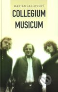 Kniha: Collegium musicum (Marian Jaslovský). Slovart, 2007 Kniha: Collegium musicum (Marian Jaslovský). Slovart, 2007