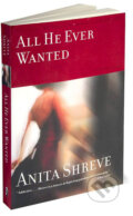 Kniha: All He Ever Wanted (Anita Shreve). Time warner, 2003 Kniha: All He Ever Wanted (Anita Shreve). Time warner, 2003