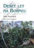 Deset let na Borneu - Ada Pryer, BB/art, 2006