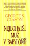 Kniha: Nejbohatší muž v Babylóně (George S. Clason). Pragma, 2007 Kniha: Nejbohatší muž v Babylóně (George S. Clason). Pragma, 2007