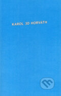 Kniha: Karol 3D Horváth (Karol D. Horváth). Koloman Kertész Bagala, 2006 Kniha: Karol 3D Horváth (Karol D. Horváth). Koloman Kertész Bagala, 2006