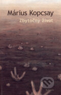 Kniha: Zbytočný život (Márius Kopcsay). L.C.A., 2006 Kniha: Zbytočný život (Márius Kopcsay). L.C.A., 2006
