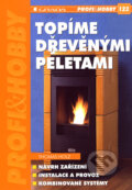Kniha: Topíme dřevěnými peletami (Thomas Holz). Grada, 2007 Kniha: Topíme dřevěnými peletami (Thomas Holz). Grada, 2007