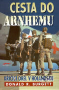 Kniha: Cesta do Arnhemu (Donald R. Burgett). Jota, 2002 Kniha: Cesta do Arnhemu (Donald R. Burgett). Jota, 2002