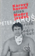 Kniha: Kárový horník alias Modrý jazdec (Peter Jaroš). Agentúra Signum, 2007 Kniha: Kárový horník alias Modrý jazdec (Peter Jaroš). Agentúra Signum, 2007