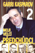 Kniha: Moji velcí předchůdci 2 (Garri Kasparov). ŠACHinfo, 2006 Kniha: Moji velcí předchůdci 2 (Garri Kasparov). ŠACHinfo, 2006