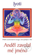 Kniha: Anděl zavolal mé jméno (Jyoti). DharmaGaia, 2006 Kniha: Anděl zavolal mé jméno (Jyoti). DharmaGaia, 2006