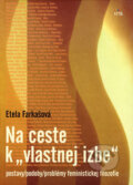 Kniha: Na ceste k "vlastnej izbe" (Etela Farkašová). Orbis Pictus Istropolitana, 2007 Kniha: Na ceste k "vlastnej izbe" (Etela Farkašová). Orbis Pictus Istropolitana, 2007
