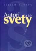 Kniha: Autori a ich svety (Viliam Marčok). Matica slovenská, 2007 Kniha: Autori a ich svety (Viliam Marčok). Matica slovenská, 2007