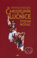 Kniha: Čarodejník Lúčnice Štefan Nosáľ (Drahoslav Machala). Perfekt, 2007 Kniha: Čarodejník Lúčnice Štefan Nosáľ (Drahoslav Machala). Perfekt, 2007