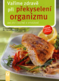 Kniha: Vaříme zdravě při překyselení organizmu (Elisabeth Fisher a Irene Kührer), 2005 Kniha: Vaříme zdravě při překyselení organizmu (Elisabeth Fisher a Irene Kührer), 2005
