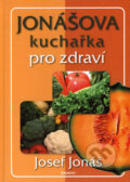 Jonášova kuchařka pro zdraví - Josef Jonáš, Eminent, 2006