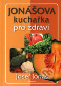 Kniha: Jonášova kuchařka pro zdraví (Josef Jonáš). Eminent, 2006 Kniha: Jonášova kuchařka pro zdraví (Josef Jonáš). Eminent, 2006