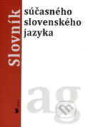 Kniha: Slovník súčasného slovenského jazyka (a - g) (Klára Buzássyová, Ľubica Balážová a kolektiv), 2006 Kniha: Slovník súčasného slovenského jazyka (a - g) (Klára Buzássyová, Ľubica Balážová a kolektiv), 2006