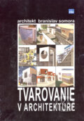 Kniha: Tvarovanie v architektúre (Branislav Somora). Eurostav, 2005 Kniha: Tvarovanie v architektúre (Branislav Somora). Eurostav, 2005