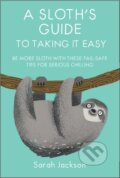 Kniha: A Sloth's Guide to Taking It Easy (Sarah Jackson). Ryland, Peters and Small, 2018 Kniha: A Sloth's Guide to Taking It Easy (Sarah Jackson). Ryland, Peters and Small, 2018