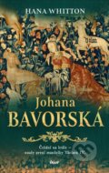 Kniha: Johana Bavorská (Hana Whitton). Ikar CZ, 2025 Kniha: Johana Bavorská (Hana Whitton). Ikar CZ, 2025