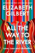 Kniha: All the Way to the River (Elizabeth Gilbert). Bloomsbury, 2025 Kniha: All the Way to the River (Elizabeth Gilbert). Bloomsbury, 2025