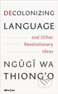Kniha: Decolonizing Language and Other Revolutionary Ideas (Ngugi wa Thiong'o). Penguin Books, 2025 Kniha: Decolonizing Language and Other Revolutionary Ideas (Ngugi wa Thiong'o). Penguin Books, 2025