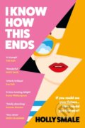 Kniha: I Know How This Ends (Holly Smale). Random House, 2025 Kniha: I Know How This Ends (Holly Smale). Random House, 2025