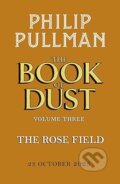 Kniha: The Rose Field: The Book of Dust Volume Three (Philip Pullman). Penguin Books, 2025 Kniha: The Rose Field: The Book of Dust Volume Three (Philip Pullman). Penguin Books, 2025