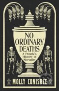 Kniha: No Ordinary Deaths (Molly Conisbee). Wellcome Collection, 2025 Kniha: No Ordinary Deaths (Molly Conisbee). Wellcome Collection, 2025