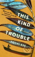 Kniha: This Kind of Trouble (Tochi Eze). Random House, 2025 Kniha: This Kind of Trouble (Tochi Eze). Random House, 2025