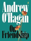 Kniha: On Friendship (Andrew O'Hagan). Faber and Faber, 2025 Kniha: On Friendship (Andrew O'Hagan). Faber and Faber, 2025