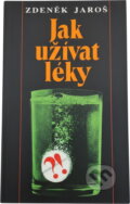 Kniha: Jak užívat léky (Zdeněk Jaroš). Osveta, 1994 Kniha: Jak užívat léky (Zdeněk Jaroš). Osveta, 1994