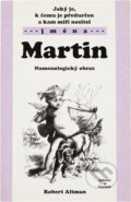 Kniha: Jaký je, k čemu je předurčen a kam míří nositel jména Martin : nomenologický obraz (Robert Altman). , 2003 Kniha: Jaký je, k čemu je předurčen a kam míří nositel jména Martin : nomenologický obraz (Robert Altman). , 2003
