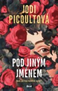 Kniha: Pod jiným jménem (Jodi Picoult). Ikar CZ, 2026 Kniha: Pod jiným jménem (Jodi Picoult). Ikar CZ, 2026