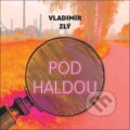 Audiokniha: Pod haldou (Vladimír Zlý). Tympanum, 2025 Audiokniha: Pod haldou (Vladimír Zlý). Tympanum, 2025