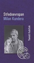 Kniha: Středoevropan Milan Kundera (Tomáš Kubíček). Periplum, 2013 Kniha: Středoevropan Milan Kundera (Tomáš Kubíček). Periplum, 2013