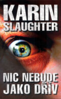 Kniha: Nic nebude jako dřív (Karin Slaughter). Domino, 2013 Kniha: Nic nebude jako dřív (Karin Slaughter). Domino, 2013