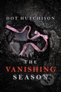 Kniha: The Vanishing Season (Dot Hutchison). Thomas & Mercer, 2019 Kniha: The Vanishing Season (Dot Hutchison). Thomas & Mercer, 2019