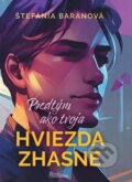 Kniha: Predtým ako tvoja hviezda zhasne (Štefánia Baranová), 2025 Kniha: Predtým ako tvoja hviezda zhasne (Štefánia Baranová), 2025