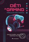 Kniha: Děti a gaming (Jakub Staněk). Grada, 2025 Kniha: Děti a gaming (Jakub Staněk). Grada, 2025