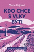 Kniha: Kdo chce s vlky býti (Marie Hajdová), 2025 Kniha: Kdo chce s vlky býti (Marie Hajdová), 2025