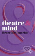 Kniha: Theatre and Mind (Bruce Mcconachie). , 2012 Kniha: Theatre and Mind (Bruce Mcconachie). , 2012