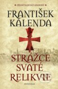 Kniha: Strážce svaté relikvie (František Kalenda). Vyšehrad, 2025 Kniha: Strážce svaté relikvie (František Kalenda). Vyšehrad, 2025