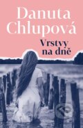 Kniha: Vrstvy na dně (Danuta Chlupová). Vyšehrad, 2025 Kniha: Vrstvy na dně (Danuta Chlupová). Vyšehrad, 2025