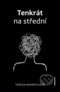 Kniha: Tenkrát na střední (Tereza Navrátilová). Pointa, 2025 Kniha: Tenkrát na střední (Tereza Navrátilová). Pointa, 2025