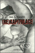 Kniha: (Re)kapitulace (Jan A. Vaculík). Romeo, 2002 Kniha: (Re)kapitulace (Jan A. Vaculík). Romeo, 2002