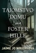 Kniha: Tajomstvo domu na Foster Hille (Jaime Jo Wright). i527.net, 2018 Kniha: Tajomstvo domu na Foster Hille (Jaime Jo Wright). i527.net, 2018