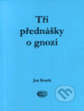 Kniha: Tři přednášky o gnozi (Jan Kozák). Bibliotheca gnostica, 2002 Kniha: Tři přednášky o gnozi (Jan Kozák). Bibliotheca gnostica, 2002
