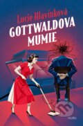 Kniha: Gottwaldova mumie (Lucie Hlavinková). Motto, 2025 Kniha: Gottwaldova mumie (Lucie Hlavinková). Motto, 2025