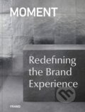 Kniha: MOMENT: Redefining the Brand Experience (Moment). Frame, 2019 Kniha: MOMENT: Redefining the Brand Experience (Moment). Frame, 2019