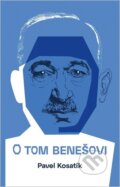 Kniha: O tom Benešovi (Pavel Kosatík). Universum, 2026 Kniha: O tom Benešovi (Pavel Kosatík). Universum, 2026