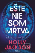 Kniha: Ešte nie som mŕtva (Holly Jackson). Lindeni, 2025 Kniha: Ešte nie som mŕtva (Holly Jackson). Lindeni, 2025