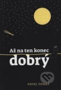 Kniha: Až na ten konec dobrý (Pavel Tomeš). OTOČ, 2025 Kniha: Až na ten konec dobrý (Pavel Tomeš). OTOČ, 2025